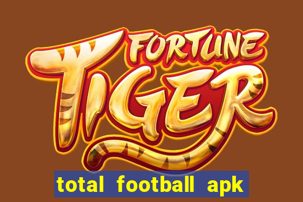 total football apk mod dinheiro infinito